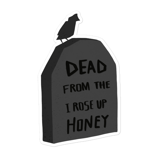 I Rose Up From The Dead, I Do It All The Time Bubble-free stickers